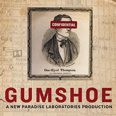 GUMSHOE is an original immersive theatrical experience conceived and created by New Paradise Laboratories.